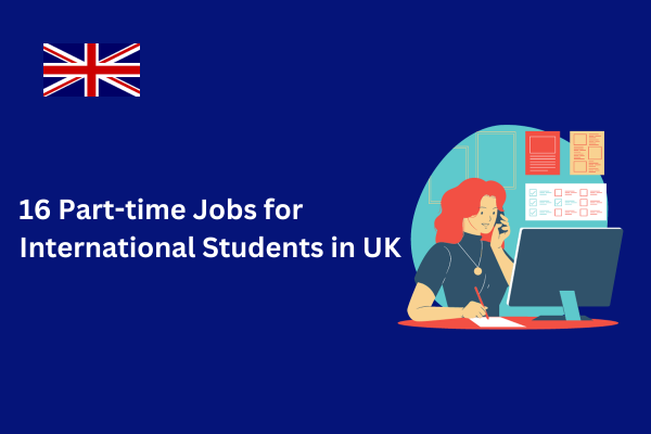 16 Part Time Jobs for International Students in UK 2024-2025